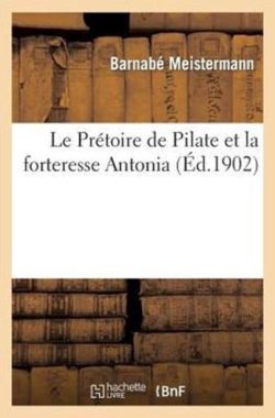 Histoire- Le Pr�toire de Pilate Et La Forteresse Antonia