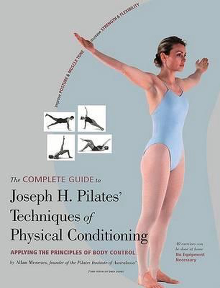 The Complete Guide to Joseph H. Pilates' Technique of Physical Conditioning