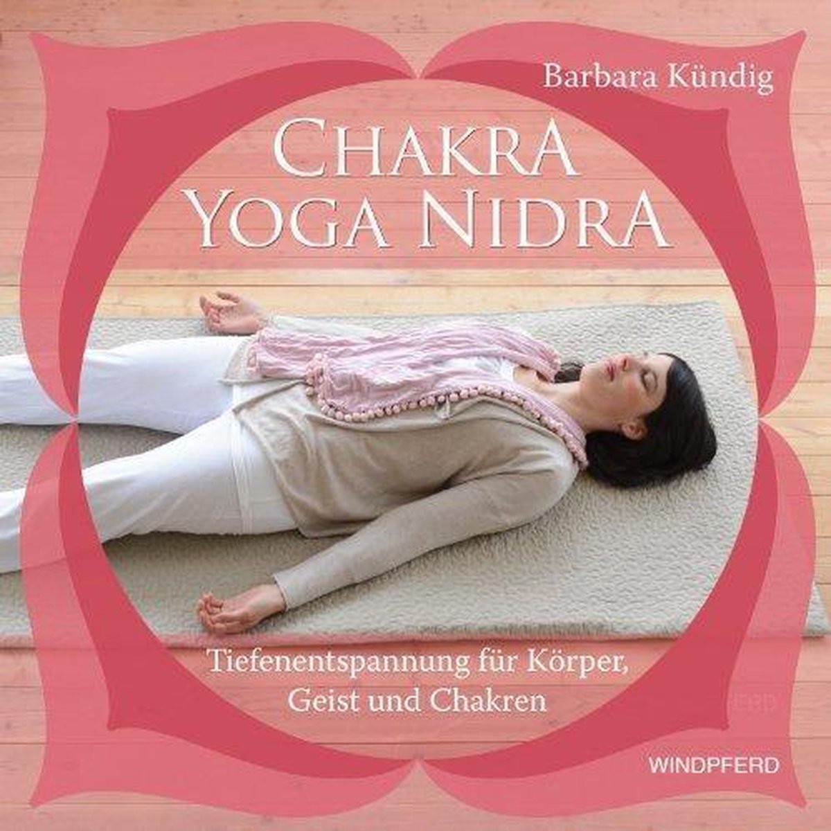 Chakra-Yoga-Nidra: Tiefenentspannung für Körper, Geist und Chakren