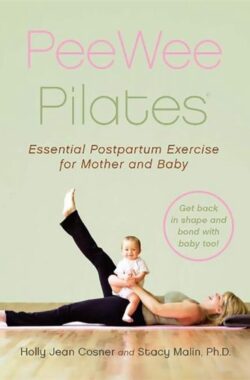 Pee Wee Pilates: Pilates for the Postpartum Mother and Her Baby