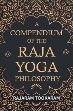 A Compendium Of The Raja Yoga Philosophy