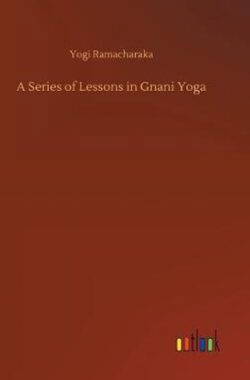 A Series of Lessons in Gnani Yoga