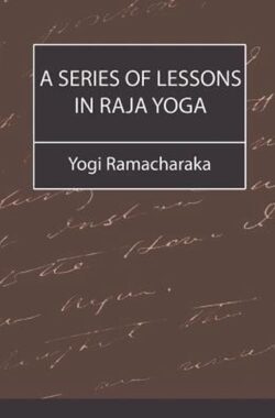 A Series of Lessons in Raja Yoga