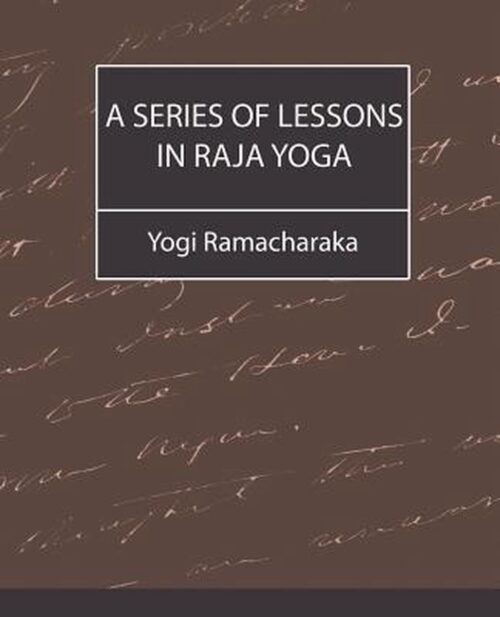 A Series of Lessons in Raja Yoga