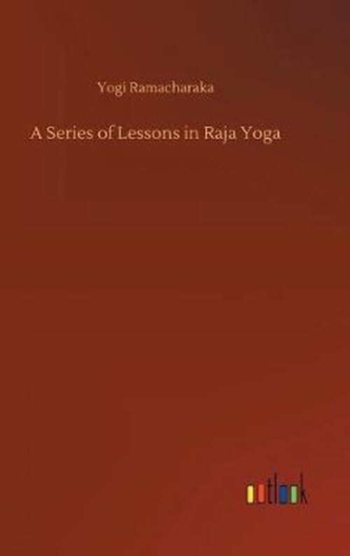 A Series of Lessons in Raja Yoga