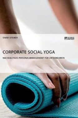 Corporate Social Yoga. Nachhaltiges Personalmanagement für Unternehmen