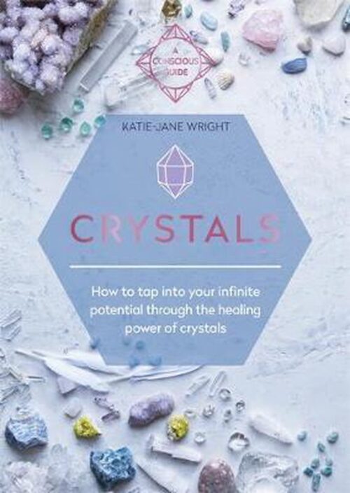 Crystals: How to Tap Into Your Infinite Potential Through the Healing Power of Crystals