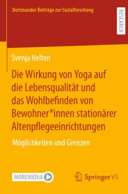 Dortmunder Beiträge zur Sozialforschung- Die Wirkung von Yoga auf die Lebensqualität und das Wohlbefinden von Bewohner*innen stationärer Altenpflegeeinrichtungen