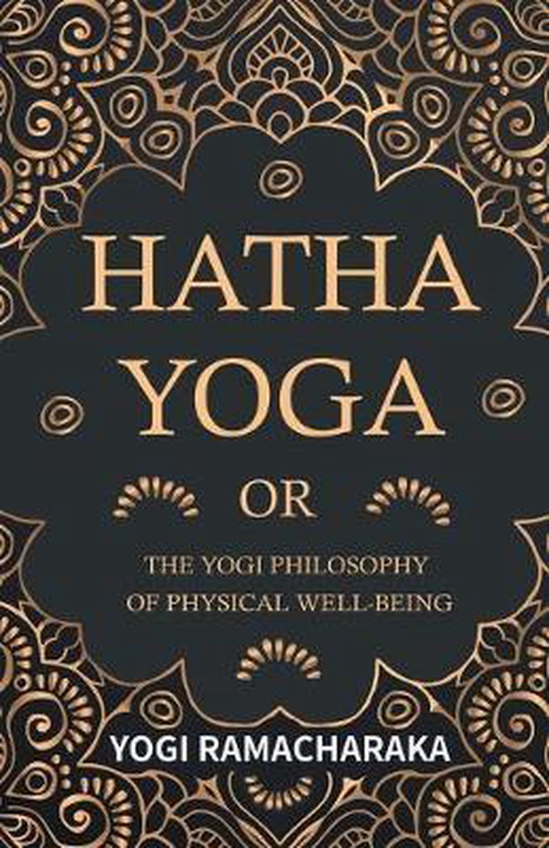 Hatha Yoga or the Yogi Philosophy of Physical Well-Being