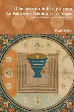 Il Fachirismo Indu e Gli Yoga | Le Fakirisme Hindou Et Les Yogas