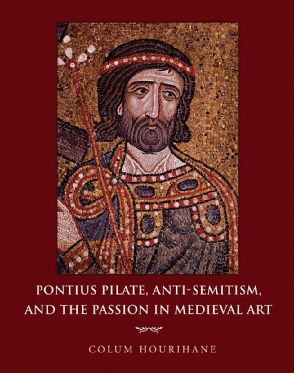 Pontius Pilate, Anti-Semitism, and the Passion in Medieval Art