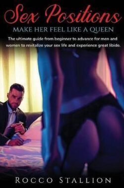 Sex Positions for Couples A Step-by-Step Advanced Guide to Ignite Your Erotic Soul and Discover a New Fulfilled Sexual Life