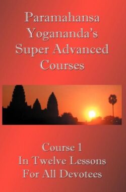 Swami Paramahansa Yogananda’s Super Advanced Course