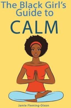 The Black Girl’s Guide to Calm