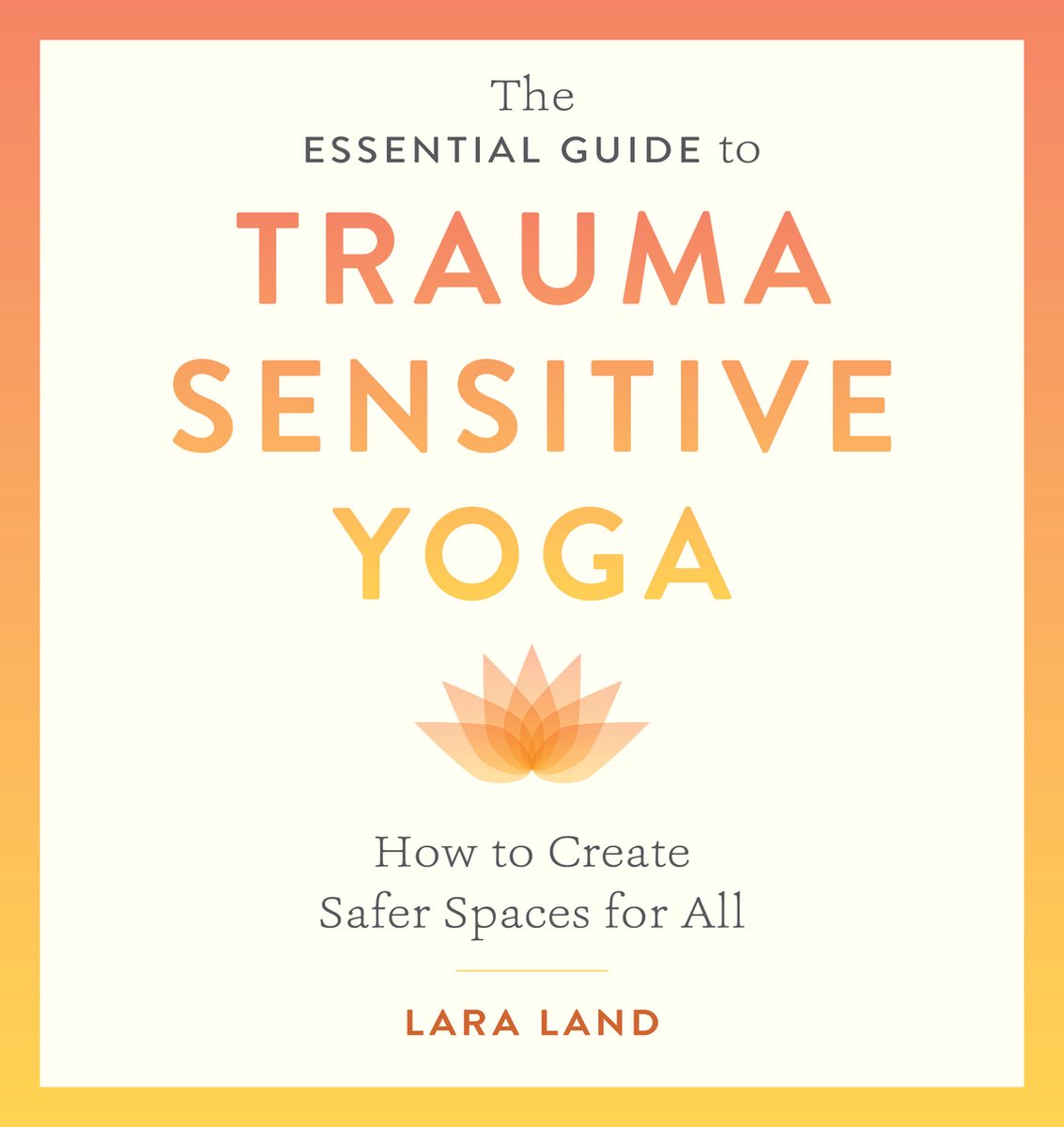 The Essential Guide to Trauma Sensitive Yoga