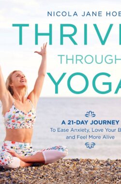 Thrive Through Yoga A 21Day Journey to Ease Anxiety, Love Your Body and Feel More Alive