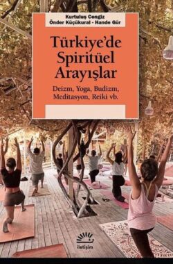 Türkiye’de Spirütüel Arayışlar: Deizm – Yoga-Budizm – Meditasyon – Reiki vb.