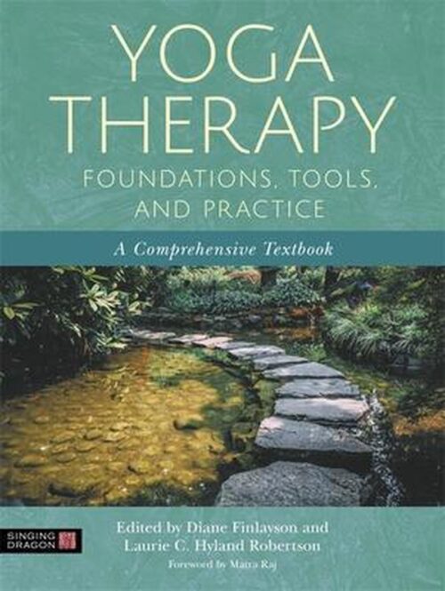 Yoga Therapy Foundations, Tools, and Practice