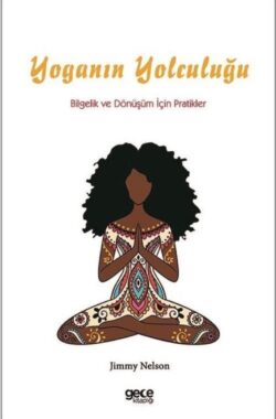 Yoganın Yolculuğu – Bilgelik ve Dönüşüm İçin Pratikler